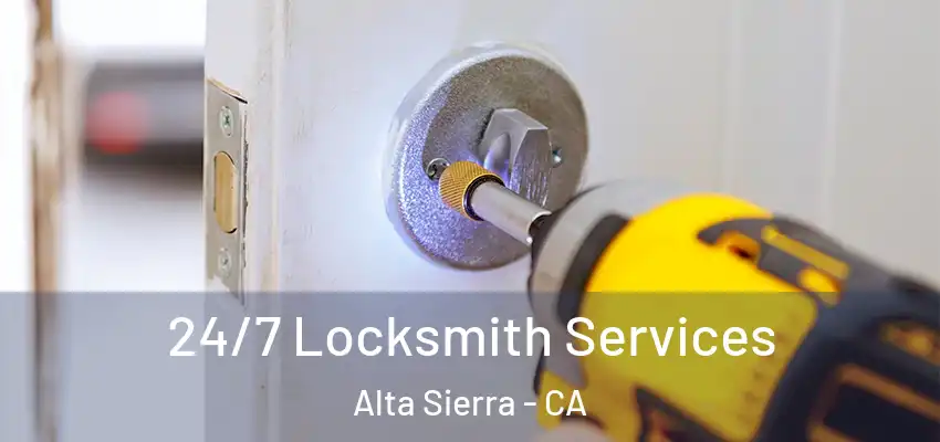  24/7 Locksmith Services Alta Sierra - CA
