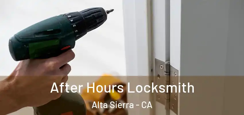  After Hours Locksmith Alta Sierra - CA
