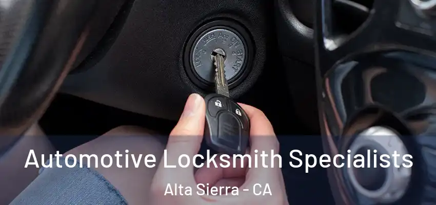  Automotive Locksmith Specialists Alta Sierra - CA