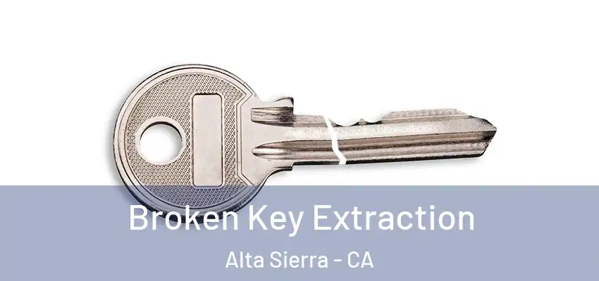 Broken Key Extraction Alta Sierra - CA