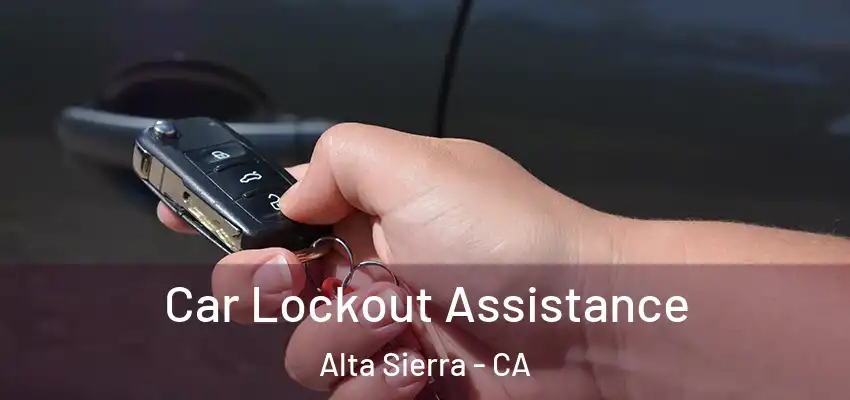  Car Lockout Assistance Alta Sierra - CA
