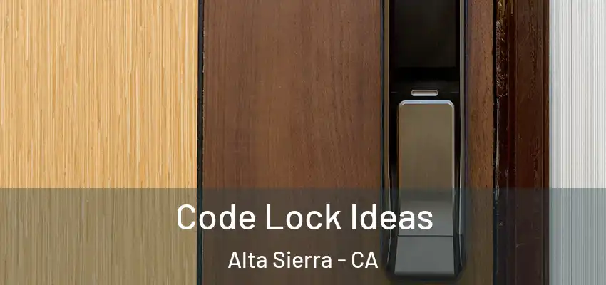  Code Lock Ideas Alta Sierra - CA
