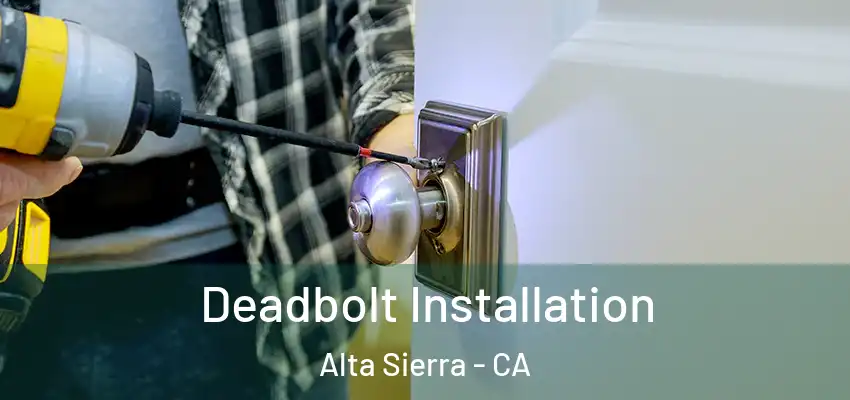  Deadbolt Installation Alta Sierra - CA
