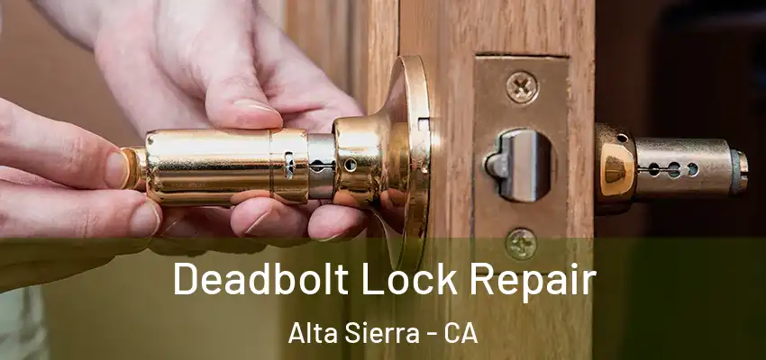  Deadbolt Lock Repair Alta Sierra - CA