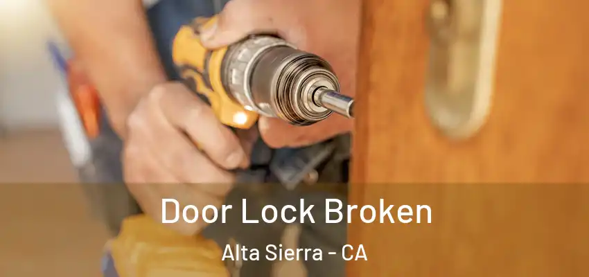  Door Lock Broken Alta Sierra - CA