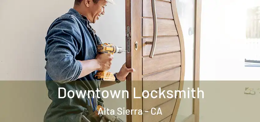 Downtown Locksmith Alta Sierra - CA