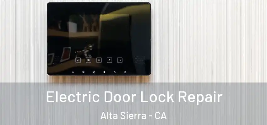  Electric Door Lock Repair Alta Sierra - CA