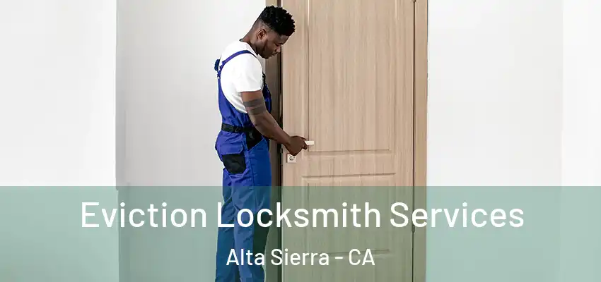  Eviction Locksmith Services Alta Sierra - CA