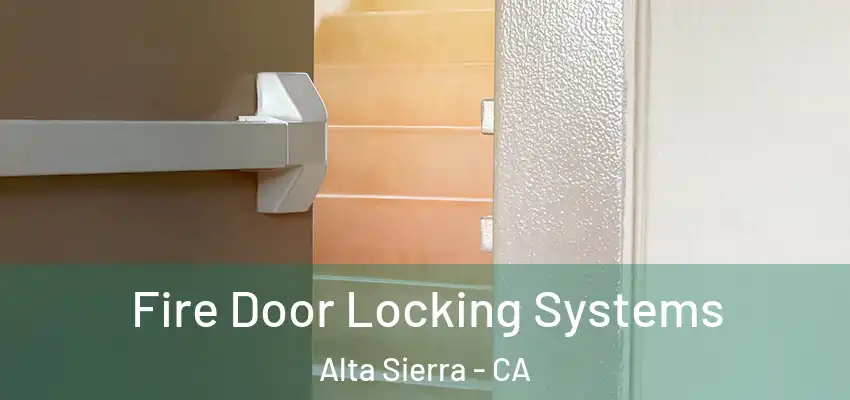  Fire Door Locking Systems Alta Sierra - CA