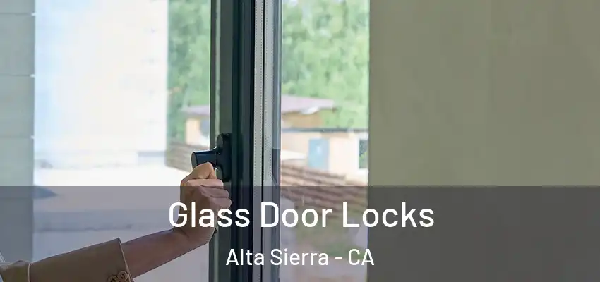  Glass Door Locks Alta Sierra - CA