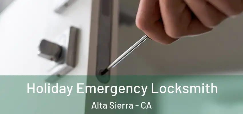  Holiday Emergency Locksmith Alta Sierra - CA