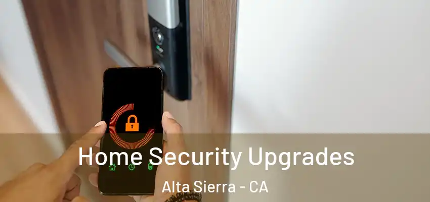  Home Security Upgrades Alta Sierra - CA