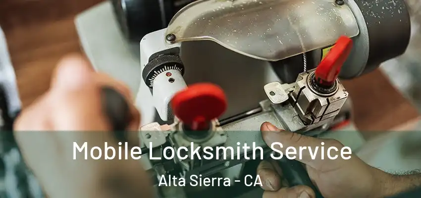  Mobile Locksmith Service Alta Sierra - CA