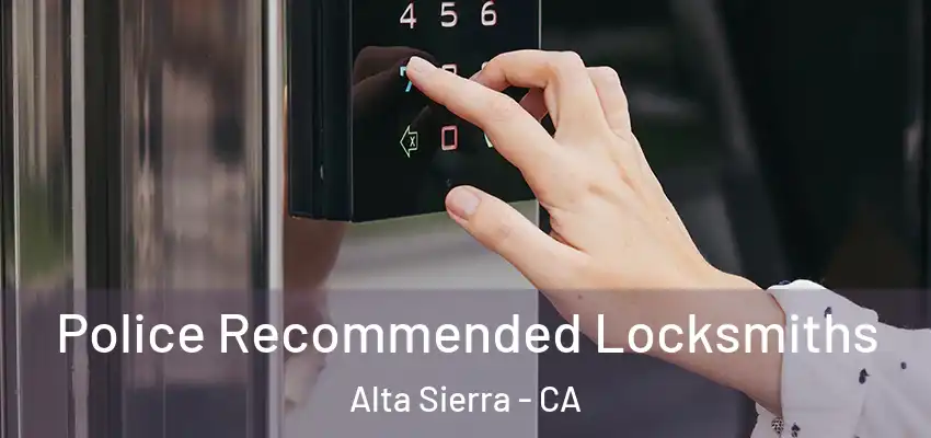  Police Recommended Locksmiths Alta Sierra - CA