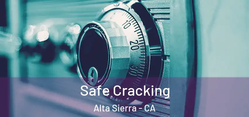 Safe Cracking Alta Sierra - CA